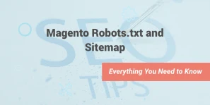 Magento Robots.txt and Sitemap: Everything You Need to Know